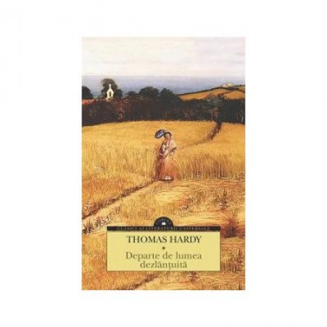 Departe de lumea dezlantuita - Thomas Hardy