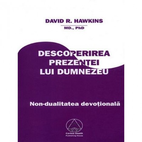 Descoperirea Prezentei lui Dumnezeu. Nondualitate devotionala (David R. Hawkins)