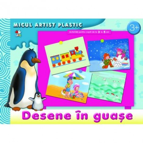 Desene in guase. Activitati pentru copii de la 3 la 5 ani. Micul artist plastic