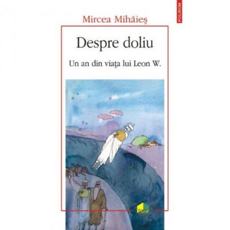 Despre doliu. Un an din viaţa lui Leon W. - Mircea Mihaies