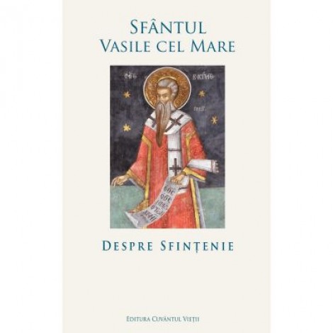 Despre sfintenie - Sfantul Vasile cel Mare