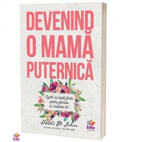 Devenind o mama puternica - Heidi St. John