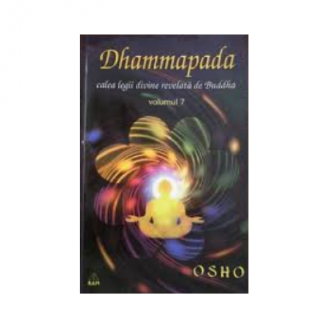 Dhammapada Volumul 7. Calea legii divine revelata de Buddha - Osho