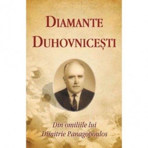 Diamante duhovnicesti. Din omiliile lui Dimitrie Panagopoulos - Ioan Ardelean