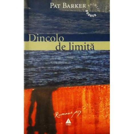 Dincolo de limita - Pat Barker. Traducere de Luana Schidu