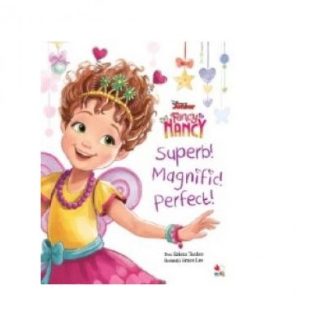 Disney. Fancy Nancy Superb! Magnific! Perfect! - Disney