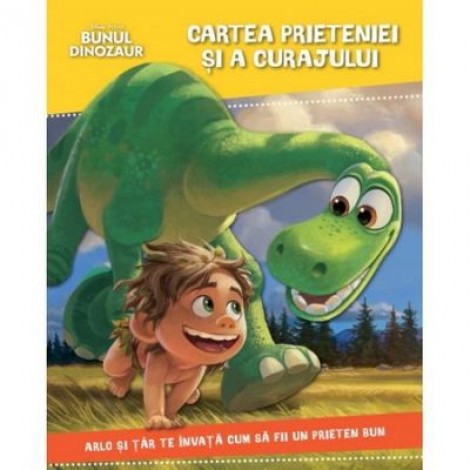 Bunul Dinozaur. Cartea prieteniei si a curajului - Disney