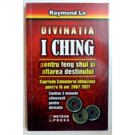 Divinatia I Ching pentru Feng Shui si aflarea destinului - Raymond Lo