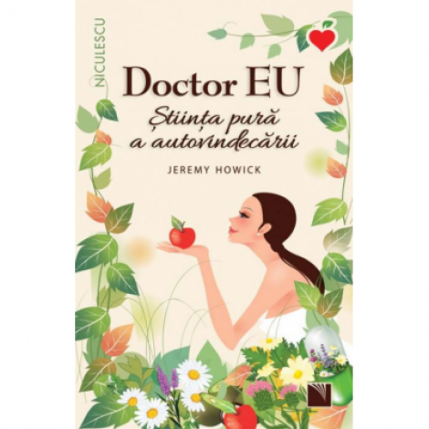 Doctor EU. Stiinta pura a autovindecarii - Jeremy Howick