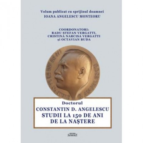 Doctorul Constantin Angelescu. Studii la 150 de ani de la nastere - Radu Stefan Vergatti