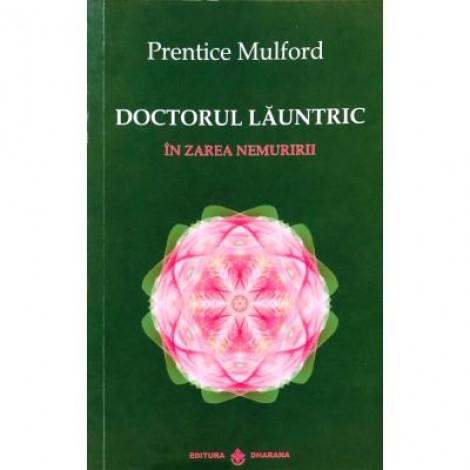 Doctorul Launtric. In zarea nemuririi - Prentice Mulford