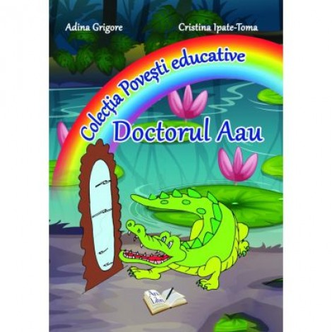 Doctorul Aau. Colectia "Povesti Educative" (Adina Grigore si Cristina Toma)