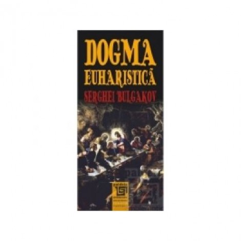 Dogma euharistica - Serghei Bulgakov