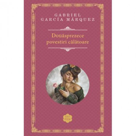 Douasprezece povestiri calatoare - de Gabriel Garcia Marquez