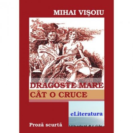 Dragoste mare cat o cruce - Mihai Visoiu