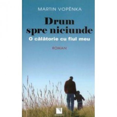 Drum spre niciunde. O calatorie cu fiul meu - Martin Vopenka