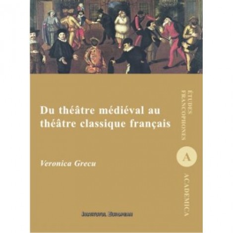 Du theatre medieval au theatre clasique francais - Veronica Grecu