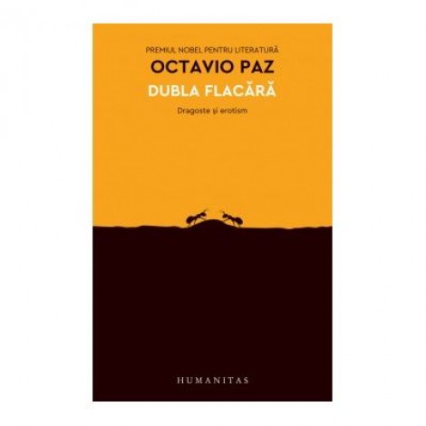 Dubla flacara. Dragoste si erotism - Octavio Paz