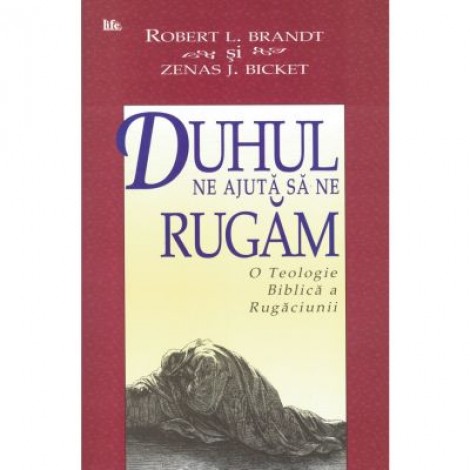 Duhul ne ajuta sa ne rugam - Robert L. Brandt, Zenas J. Bicket