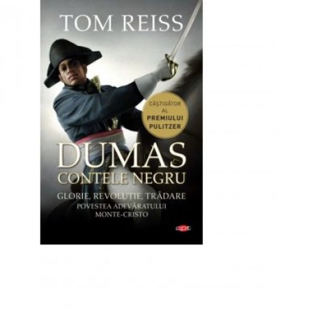 Dumas. Contele negru. Povestea adevaratului Monte-Cristo - Tom Reiss