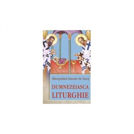 Dumnezeiasca Liturghie - Mitropolitul Antonie de Suroj