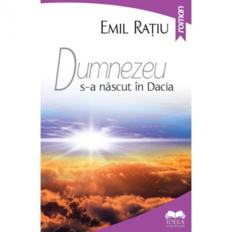 Dumnezeu s-a nascut in Dacia - Emil Ratiu