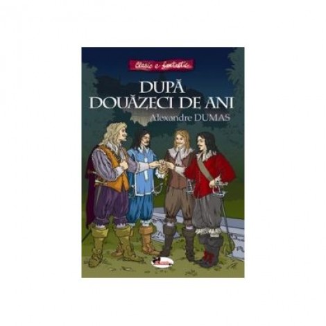 Dupa douazeci de ani - Alexandre Dumas