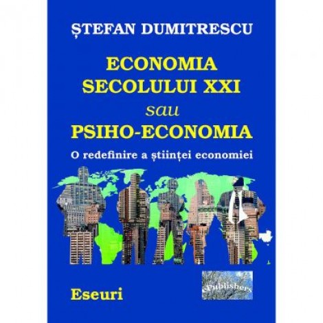 Economia secolului XXI sau Psiho-Economia - Stefan Dumitrescu