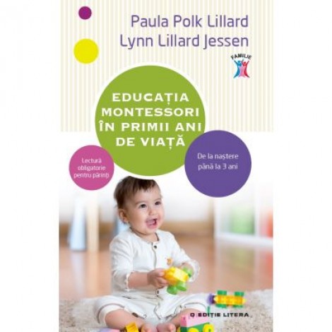 Educatia Montessori in primii ani de viata - Paula Polk Lillard, Lynn Lillard Jessen