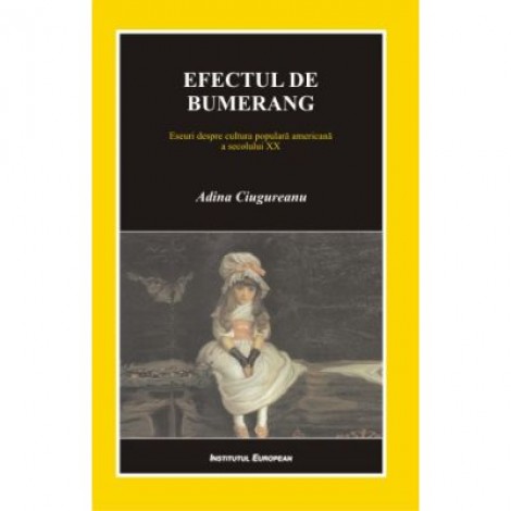 Efectul de bumerang. Eseuri despre cultura populara americana a secolului XX - Adina Ciugureanu