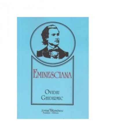 Eminesciana - Ovidiu Ghidirmic