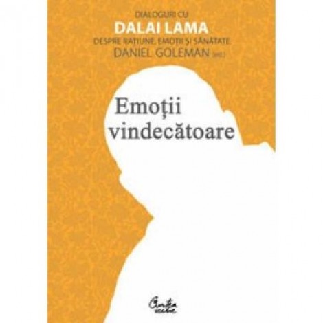 Emotii vindecatoare. Dialoguri cu Dalai Lama despre ratiune, emotii si sanatate - Daniel Goleman