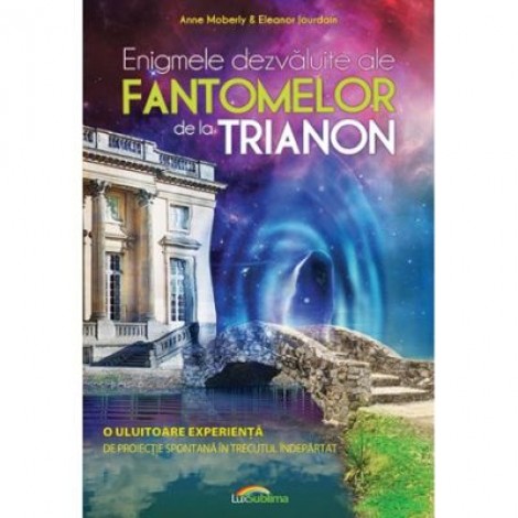 Enigmele dezvaluite ale fantomelor de la Trianon - Anne Moberly, Eleanor Jourdain