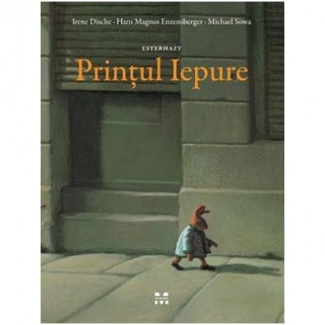 Esterhazy. Printul Iepure - Irene Dische, Hans Magnus Enzensberger, Ilustratii de Michael Sowa