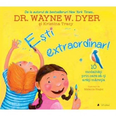 Esti extraordinar! Zece modalitati prin care sa-ti arati maretia - Dr. Wayne W. Dyer si Kristina Tracy