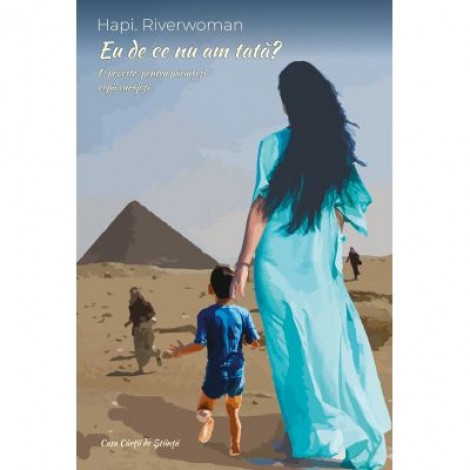 Eu de ce nu am tata? Povesti pentru copii si parinti curajosi - Hapi Riverwoman