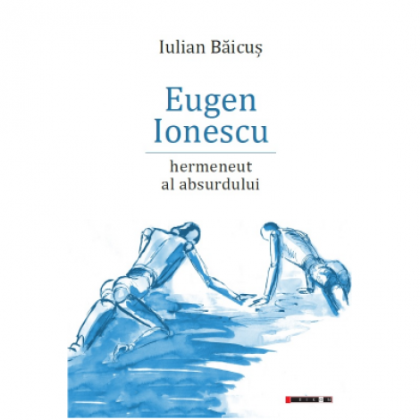 Eugen Ionescu - Hermeneut al absurdului - Iulian Baicus