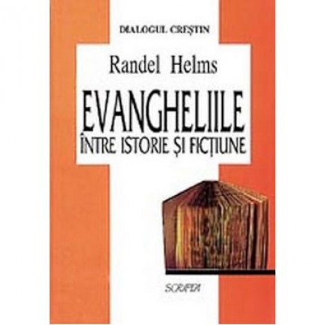 Evangheliile intre istorie si fictiune - Randel Helms