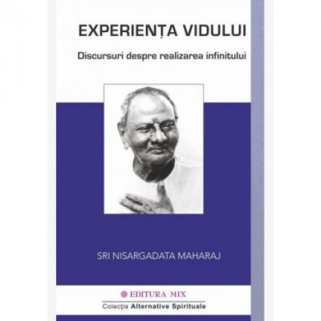 Experienta vidului. Conversatii despre realizarea infinitului - Nisargadatta Maharaj