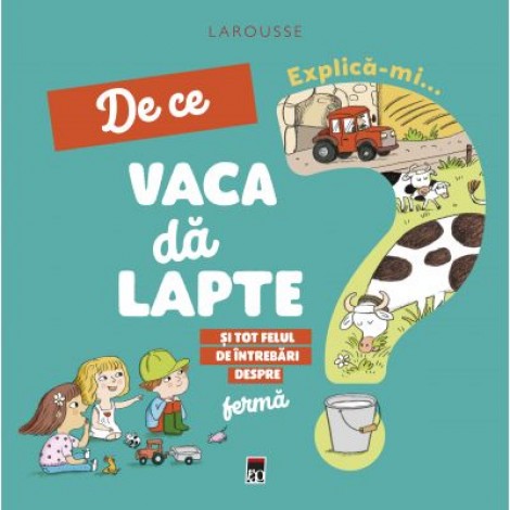 Explica-mi. De ce vaca da lapte - Larousse