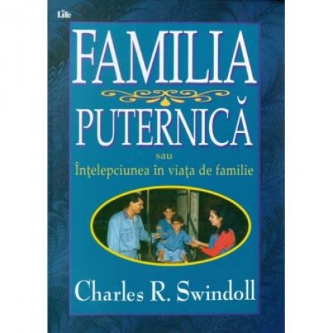 Familia puternica - Charles R. Swindoll