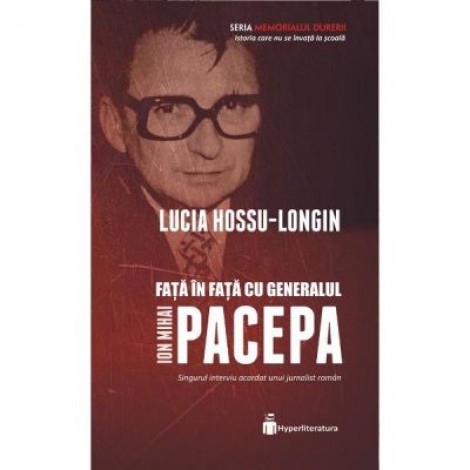 Fata in fata cu generalul Ion Mihai Pacepa - Lucia Hossu-Longin