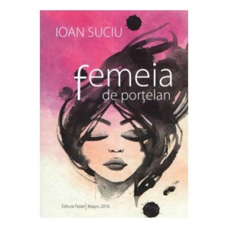 Femeia de portelan - Ioan Suciu