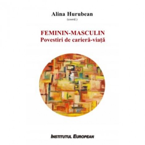 Feminin Masculin. Povestiri de cariera-viata - Alina Hurubean