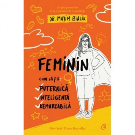 Feminin. Cum sa fii: puternica, inteligenta, remarcabila - Dr. Mayim Bialik