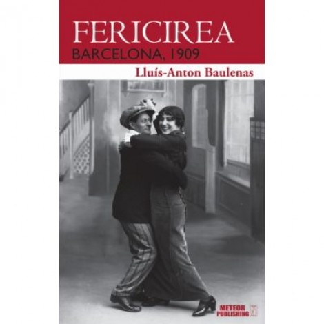 Fericirea. Barcelona 1909 - Lluis-Anton Baulenas