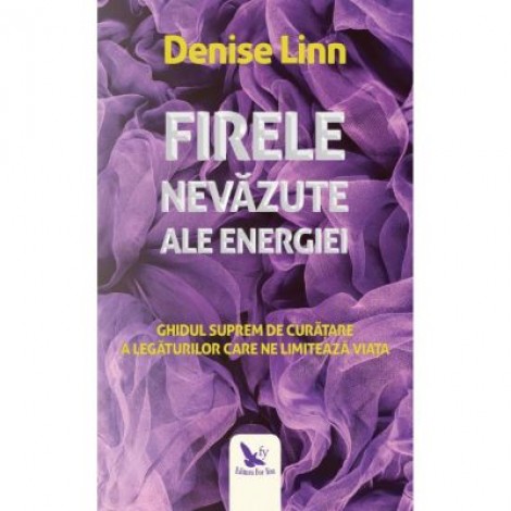 Firele nevazute ale energiei - Denise Linn