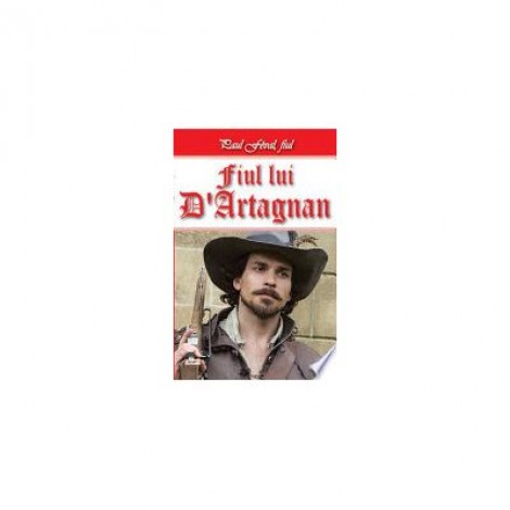 Fiul lui D Artagnan 1/2 - Paul Feval fiul