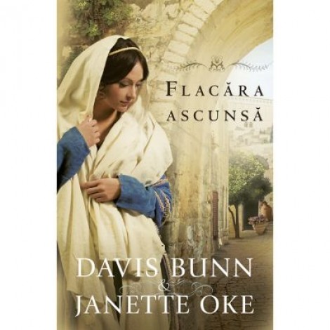 Flacara ascunsa volumul 2 SERIA Faptele credintei - Janette Oke, T. Davis Bunn