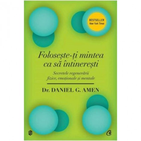 Foloseste-ti mintea ca sa intineresti - Dr. Daniel G. Amen